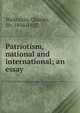 Patriotism, national and international; an essay, Waldstein, Charles, Sir, 1856-1927 