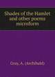 Shades of the Hamlet and other poems microform, Gray, A. (Archibald) 