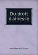 Du droit d'a?nesse, Andre Marie J. J. Dupin 
