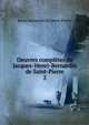 Oeuvres compltes de Jacques-Henri-Bernardin de Saint-Pierre. 2, Henri Bernardin de Saint-Pierre 