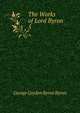 The Works of Lord Byron. 5, Byron, George Gordon Byron, Baron, 1788-1824 