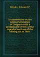 A commentary on the mining legislation of Congress with a preliminary review of the repealed sections of the Mining act of 1866 ., Edward P. Weeks 