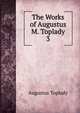 The Works of Augustus M. Toplady.. 3, Augustus Toplady 