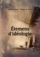 ?temens d'id?ologie, Antoine Louis C . Destutt de Tracy 
