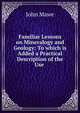 Familiar Lessons on Mineralogy and Geology: To which is Added a Practical Description of the Use ., John Mawe 