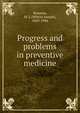 Progress and problems in preventive medicine, Rosenau, M. J. (Milton Joseph), 1869-1946 