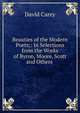 Beauties of the Modern Poets;: In Selections from the Works of Byron, Moore, Scott and Others ., David Carey 