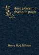 Anne Boleyn: a dramatic poem, Henry Hart Milman 