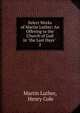 Select Works of Martin Luther: An Offering to the Church of God in "the Last Days" .. 2, Martin Luther 