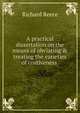 A practical dissertation on the means of obviating & treating the varieties of costiveness ., Richard Reece 