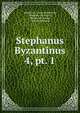 Stephanus Byzantinus. 4, pt. 1, Stephanus, Lucas Holstenius, Abraham van Berkel, Thomas de Pinedo, Wilhelm Dindorf 