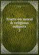 Tracts on moral & religious subjects, Tract Association of the Society of Friends (London, England) 