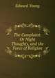 The Complaint: Or Night Thoughts, and the Force of Religion, Edward Young 