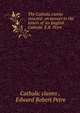 The Catholic claims rejected: an answer to the letters of 'An English Catholic' E.R. Petre ., Catholic claims , Edward Robert Petre 
