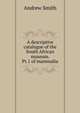 A descriptive catalogue of the South African museum. Pt.1 of mammalia, Andrew Smith 