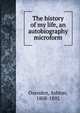 The history of my life, an autobiography microform, Oxenden, Ashton, 1808-1892 