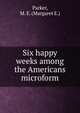 Six happy weeks among the Americans microform, Parker, M. E. (Margaret E.) 