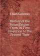 History of the Steam Engine: From Its First Invention to the Present Time, Elijah Galloway 