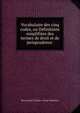 Vocabulaire des cinq codes, ou Definitions simplifiees des termes de droit et de jurisprudence ., Biret (Aim?-Charles -Louis-Modeste) 