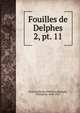 Fouilles de Delphes. 2, pt. 11, Ecole fran?aise d'Ath?nes,Homolle, Th?ophile, 1848-1925 
