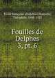 Fouilles de Delphes. 3, pt. 6, Ecole fran?aise d'Ath?nes,Homolle, Th?ophile, 1848-1925 