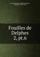 Fouilles de Delphes. 2, pt.6, Ecole fran?aise d'Ath?nes,Homolle, Th?ophile, 1848-1925 