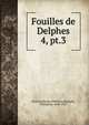 Fouilles de Delphes. 4, pt.3, Ecole fran?aise d'Ath?nes,Homolle, Th?ophile, 1848-1925 