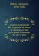 Histoire d'Alexandre Ier, empereur de toutes les Russies, et des principaux e?ve?nemens de son re?gne;, Rabbe, Alphonse, 1786-1830 
