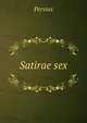 Satirae sex, Persius 