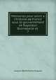 M?moires pour servir a l'histoire de France sous le gouvernement de Napol?on Buonaparte et ., Jacques Barthelemy Salgues 