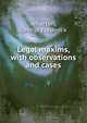 Legal maxims, with observations and cases, Wharton, George Frederick 
