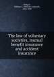 The law of voluntary societies, mutual benefit insurance and accident insurance, Niblack, William C. (William Caldwell), 1854-1920 