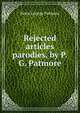 Rejected articles parodies, by P.G. Patmore., Peter George Patmore 