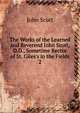 The Works of the Learned and Reverend John Scott, D.D., Sometime Rector of St. Giles's in the Fields, Scott, John 