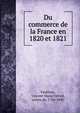 Du commerce de la France en 1820 et 1821, Vaublanc, Vincent Marie Vi?not, comte de, 1756-1845 
