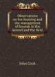 Observations on fox-hunting and the management of hounds in the kennel and the field, John Cook 