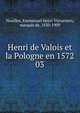 Henri de Valois et la Pologne en 1572. 03, Noailles, Emmanuel Henri Victurnien, marquis de, 1830-1909 
