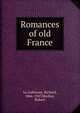 Romances of old France, Le Gallienne, Richard, 1866-1947 