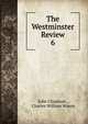 The Westminster Review. 6, John Chapman , Charles William Wason 