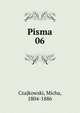 Pisma. 06, Czajkowski, Micha, 1804-1886 