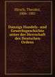 Danzigs Handels- und Gewerbsgeschichte unter der Herrschaft des Deutschen Ordens, Hirsch, Theodor, 1806-1881 