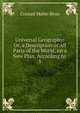 Universal Geography: Or, a Description of All Parts of the World, on a New Plan, According to .. 5, Conrad Malte-Brun 