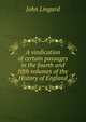 A vindication of certain passages in the fourth and fifth volumes of the History of England, John Lingard 