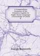 A Compendious Grammar of the Primitive English Or Anglo-Saxon Language: A Knowledge of which is ., Joseph Bosworth 