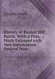 History of Bunker Hill Battle. With a Plan. .: Much Enlarged with New Information Derived from ., Samuel Swett 