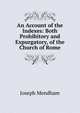 An Account of the Indexes: Both Prohibitory and Expurgatory, of the Church of Rome., Joseph Mendham 