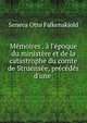 M?moires . ? l'?poque du minist?re et de la catastrophe du comte de Struens?e, pr?c?d?s d'une ., Seneca Otto Falkenskjold 