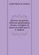 ?uvres anciennes (?uvres posthumes) revues, corrigees et mises en ordre par D.C. Robert, Andre Marie de Chenier 
