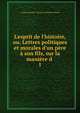 L'esprit de l'histoire, ou, Lettres politiques et morales d'un p?re ? son fils, sur la mani?re d ., comte Antoine -Fran?ois-Claude Ferrand 