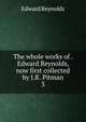 The whole works of . Edward Reynolds, now first collected by J.R. Pitman.. 3, Alexander Chalmers 